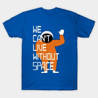 We can't live without SPACE T-Shirt